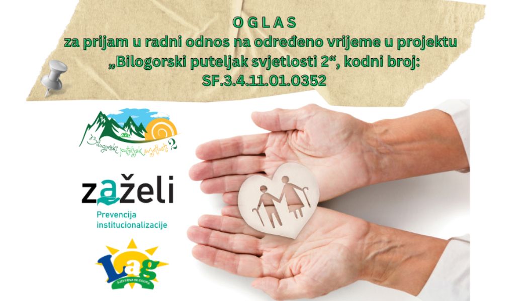 O G L A S za prijam u radni odnos na određeno vrijeme u projektu „Bilogorski puteljak svjetlosti 2“, kodni broj SF.3.4.11.01.0352 ZAŽELI