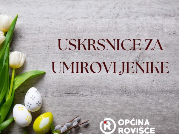 OPĆINA ROVIŠĆE I OVE GODINE DARUJE USKRSNICE UMIROVLJENICIMA!